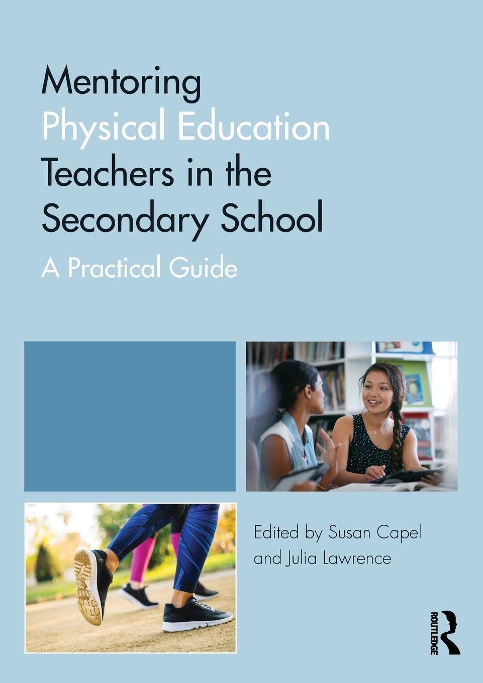 Mentoring Physical Education Teachers in the Secondary School: A Practical Guide (Mentoring Trainee and Early Career Teachers)