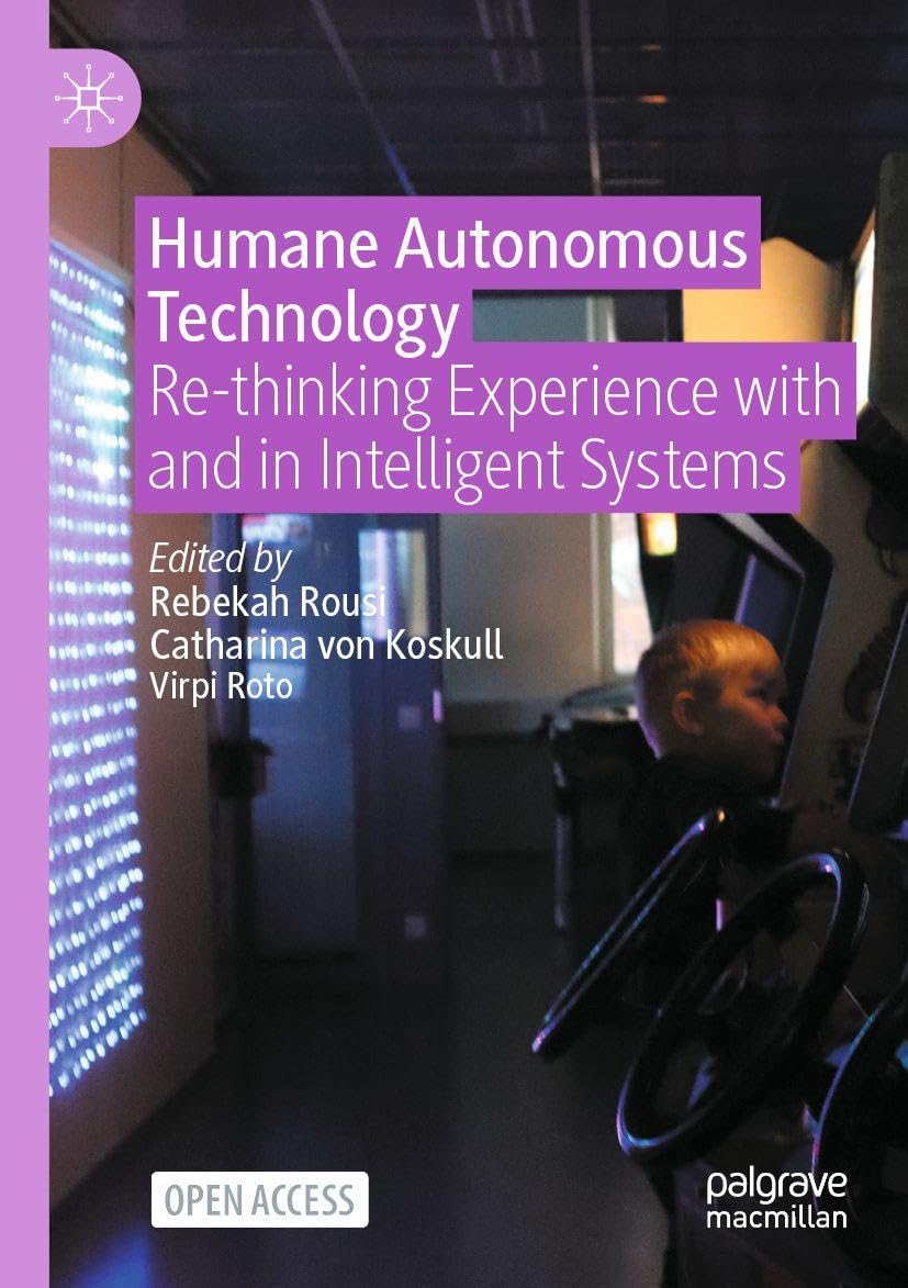 Humane Autonomous Technology: Re-thinking Experience with and in Intelligent Systems