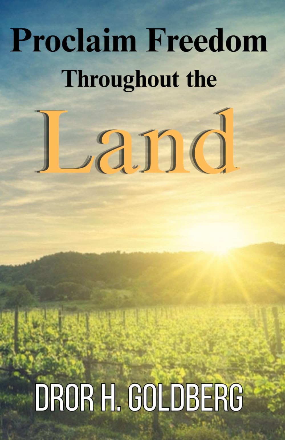 Proclaim Freedom Throughout the Land:: Essays and declarations concerning freedom and gratitude compiled within the depths of the Texas Gulag System