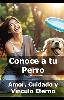Conoce a tu Perro: Amor, Cuidado y Vínculo Eterno