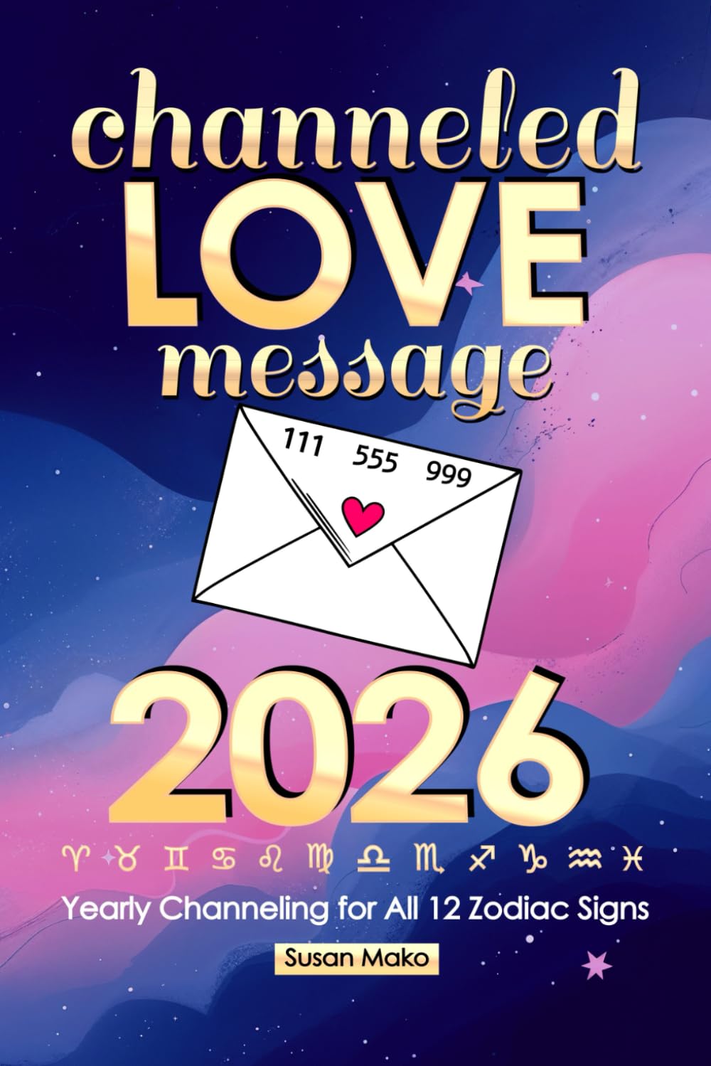 Channeled Love Message 2026: Yearly Channeling for All 12 Zodiac Signs (111, 555, 999)