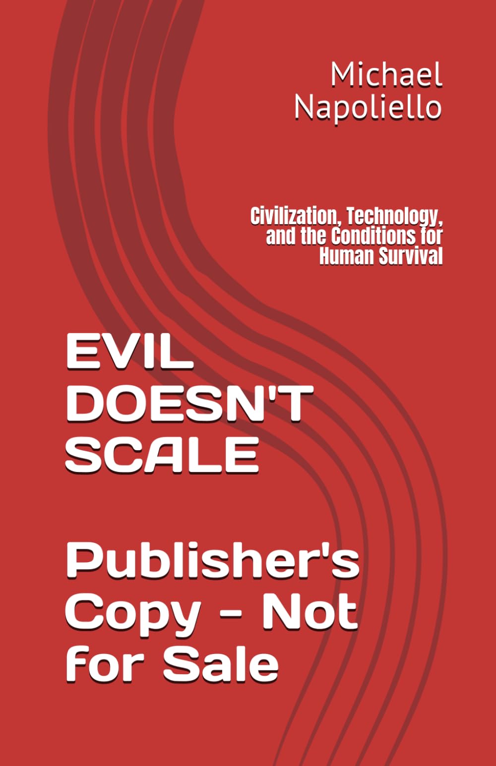 EVIL DOESN'T SCALE: Civilization, Technology, and the Conditions for Human Survival