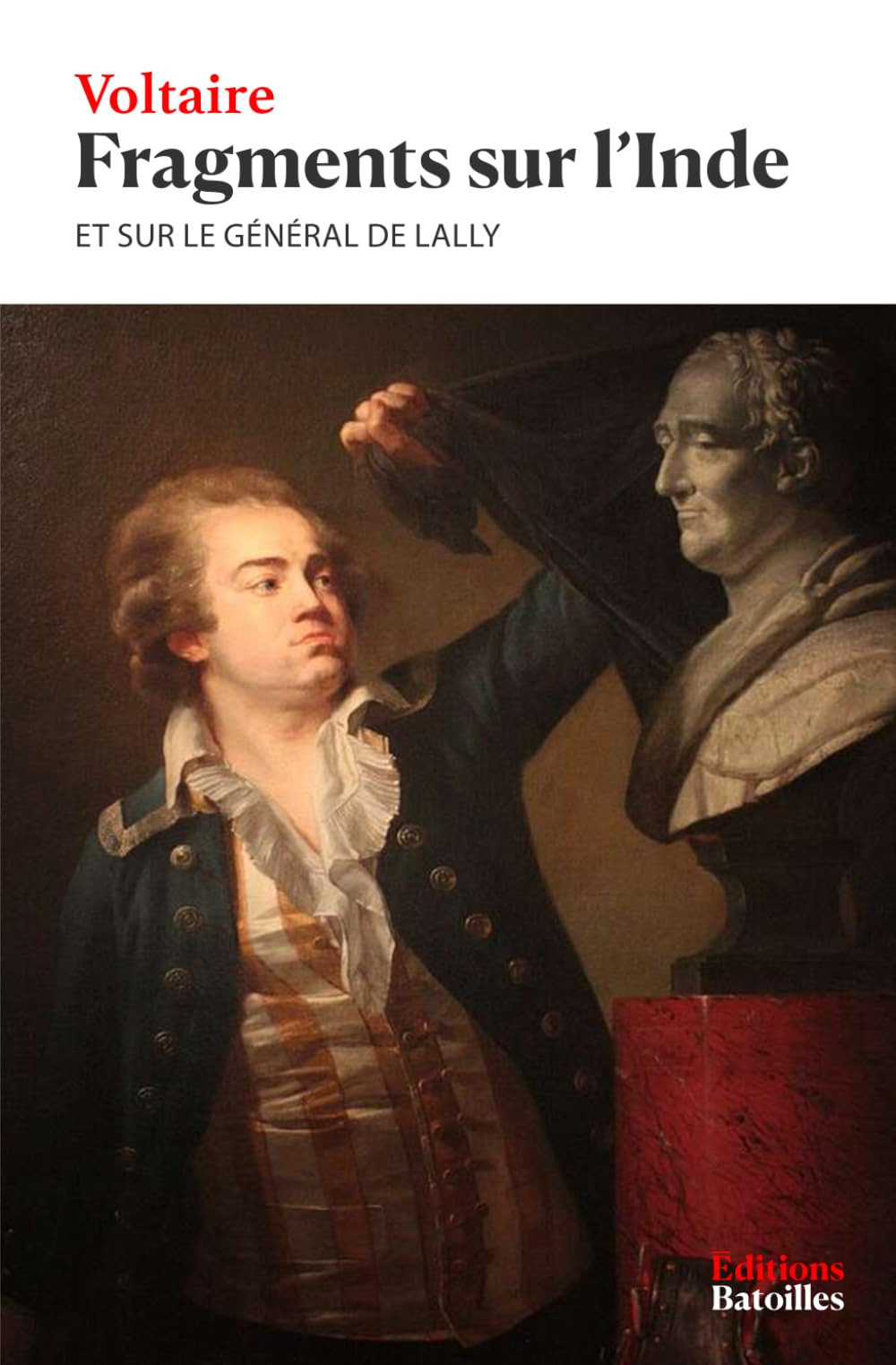 Fragments sur l'Inde et sur le général de Lally: Édition annotée incluant une biographie et un contexte historique