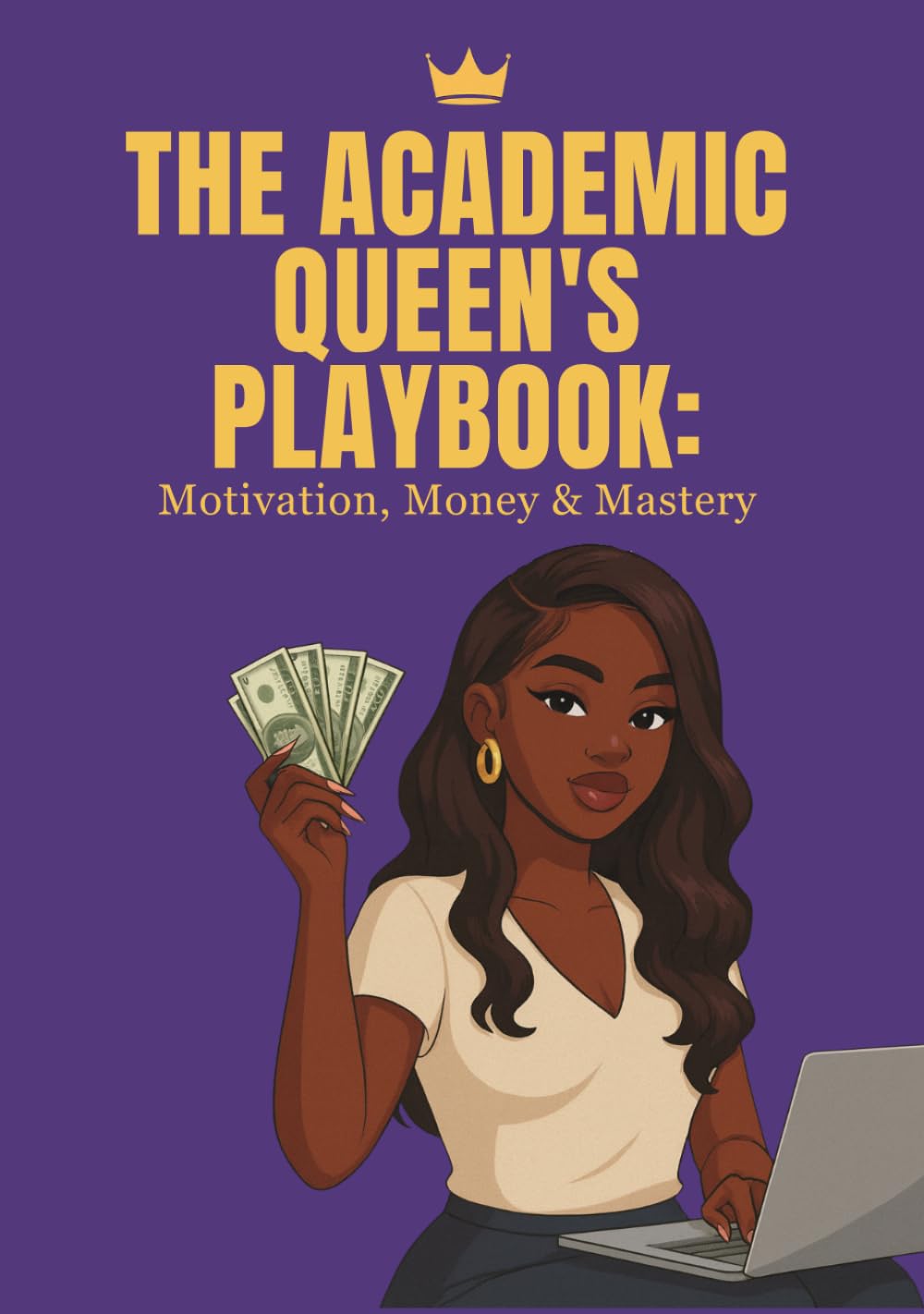 THE ACADEMIC QUEEN’S PLAYBOOK: Motivation, Money & Mastery
