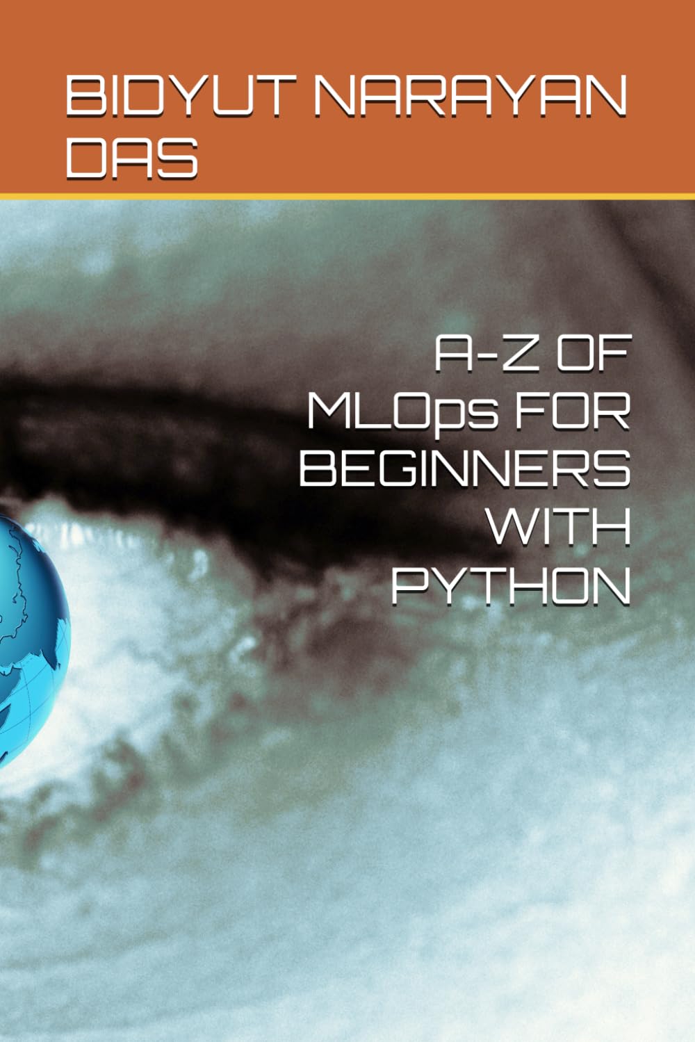 A-Z OF MLOps FOR BEGINNERS WITH PYTHON: 5 (A-Z of Artificial Intelligence for beginners)