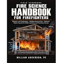 Fire Science Handbook for Firefighters Behavior and Combustion, Building Construction, Flashover, and Modern Hazards for FESHE, Academy, and Promotional Exams The Masterclass Manuals