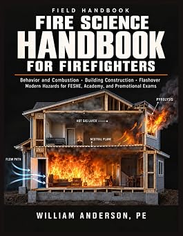 Fire Science Handbook for Firefighters: Behavior and Combustion, Building Construction, Flashover, and Modern Hazards for FESHE, Academy, and Promotional Exams (The Masterclass Manuals)