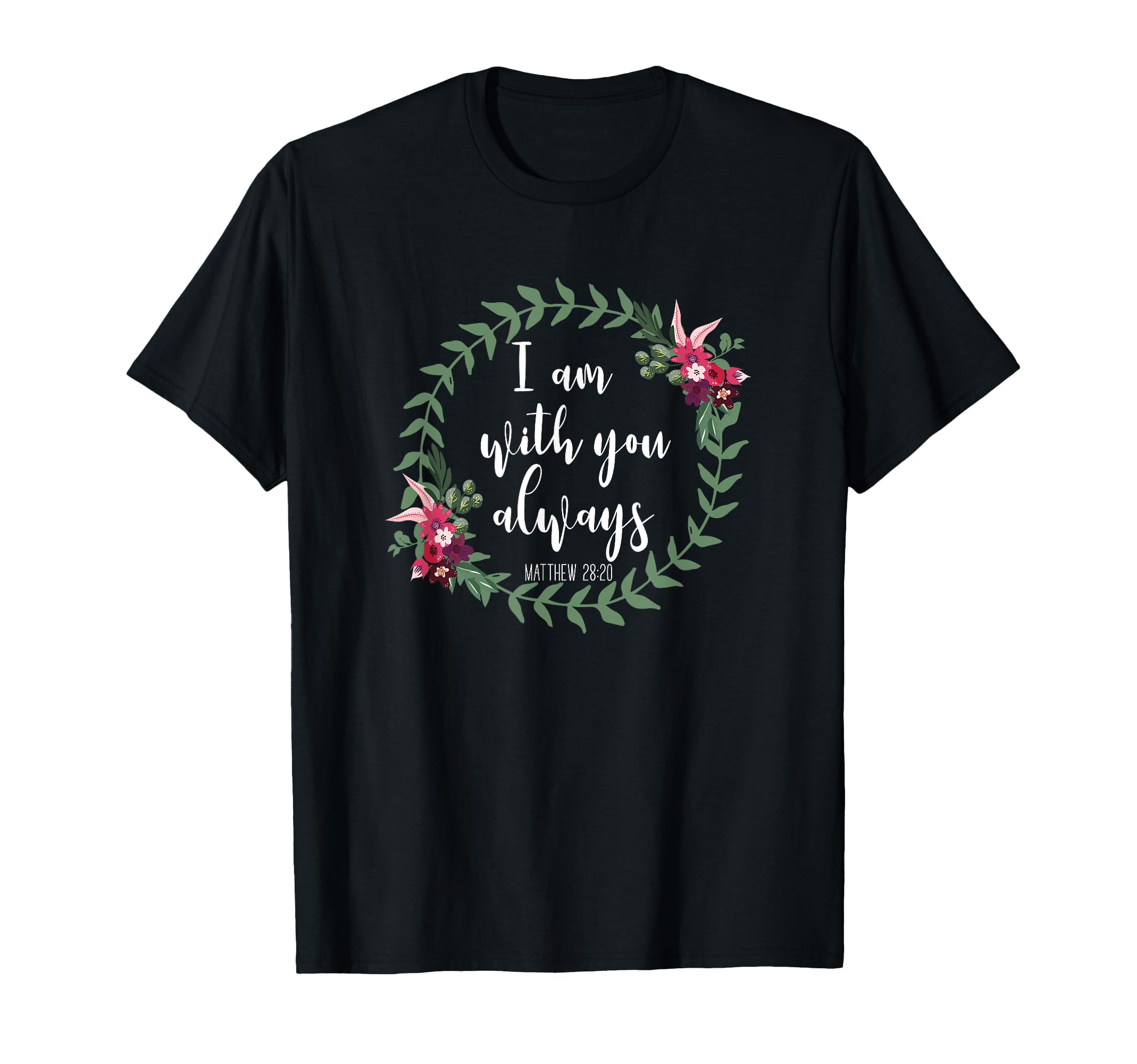I Am With You Always - Christian Bible Verse Slogan T-Shirt T-Shirt