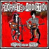 Prophets Of Addiction - Nothin' But The Truth