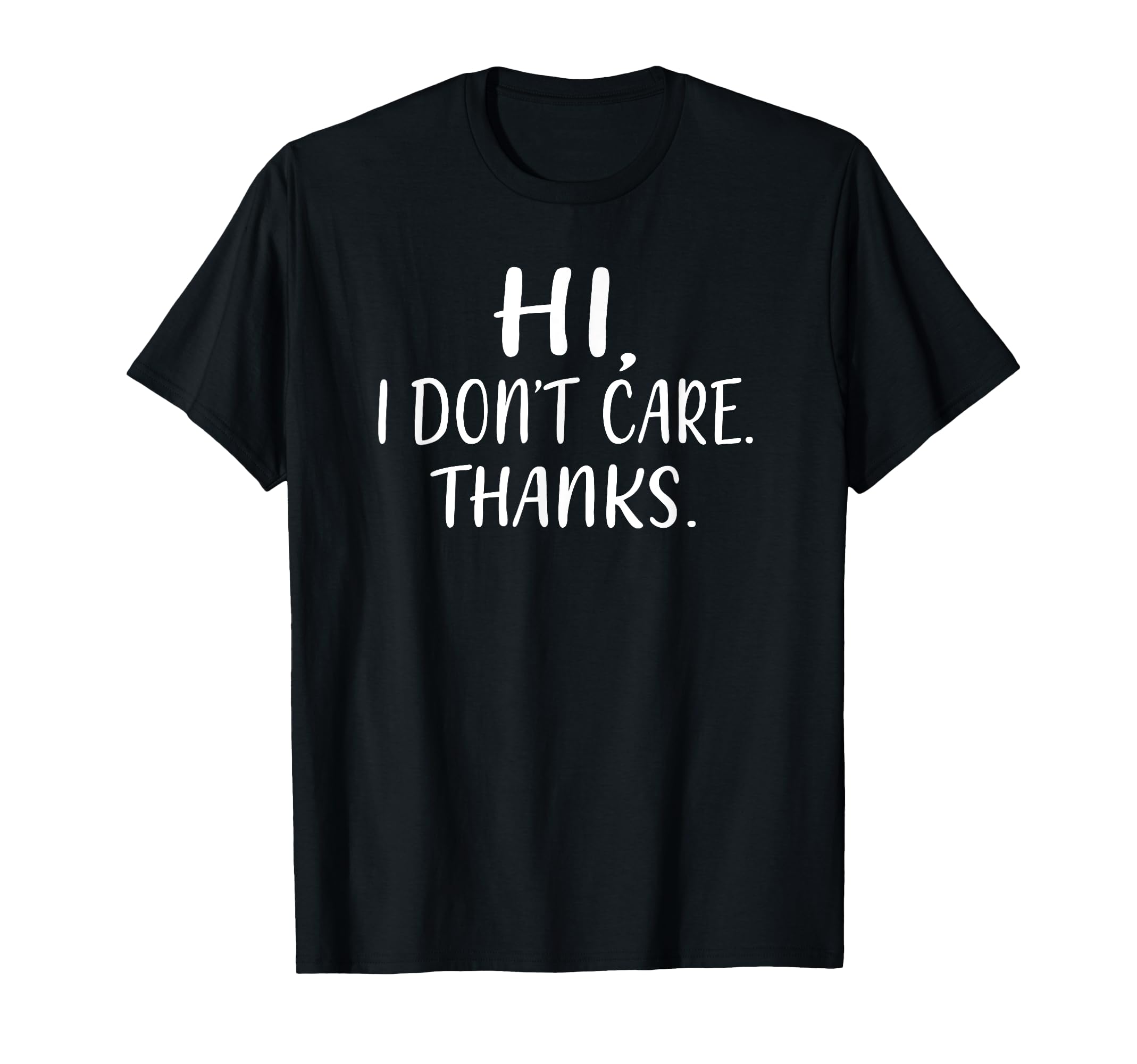 Hi I Don't Care Thanks Sarcastic Novelty Witty Graphic T-Shirt