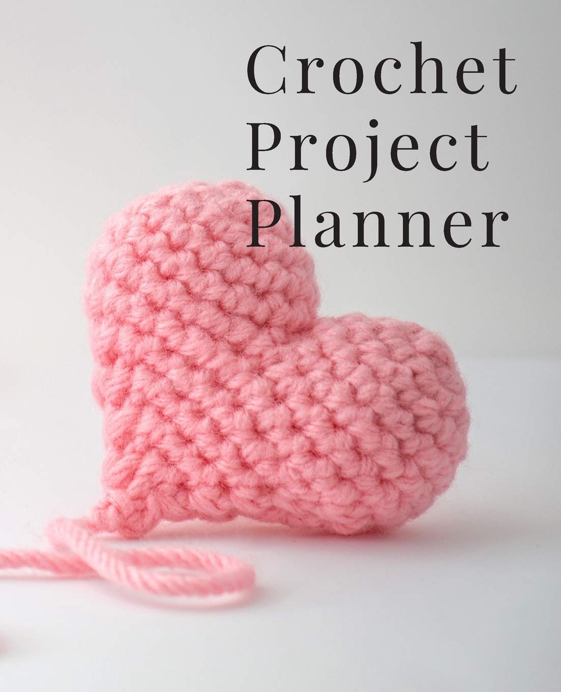 Crochet Project Planner: For Planning and Tracking All Your Crochet Projects