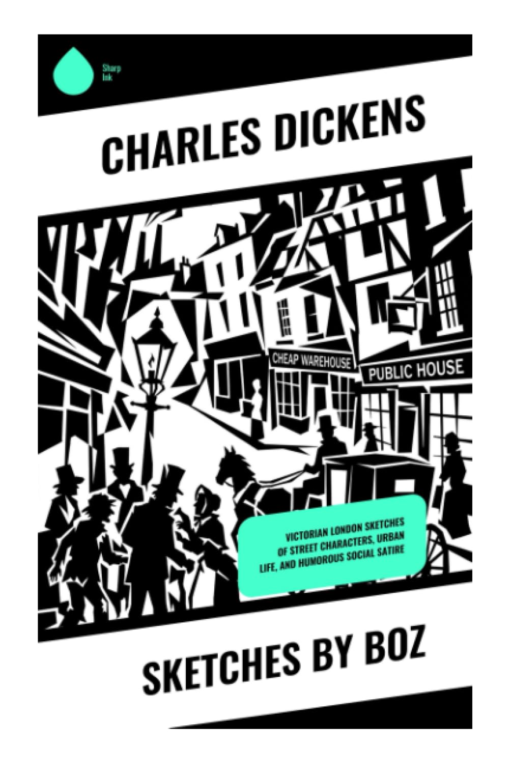 Sketches by Boz: Victorian London Sketches of Street Characters, Urban Life, and Humorous Social Satire