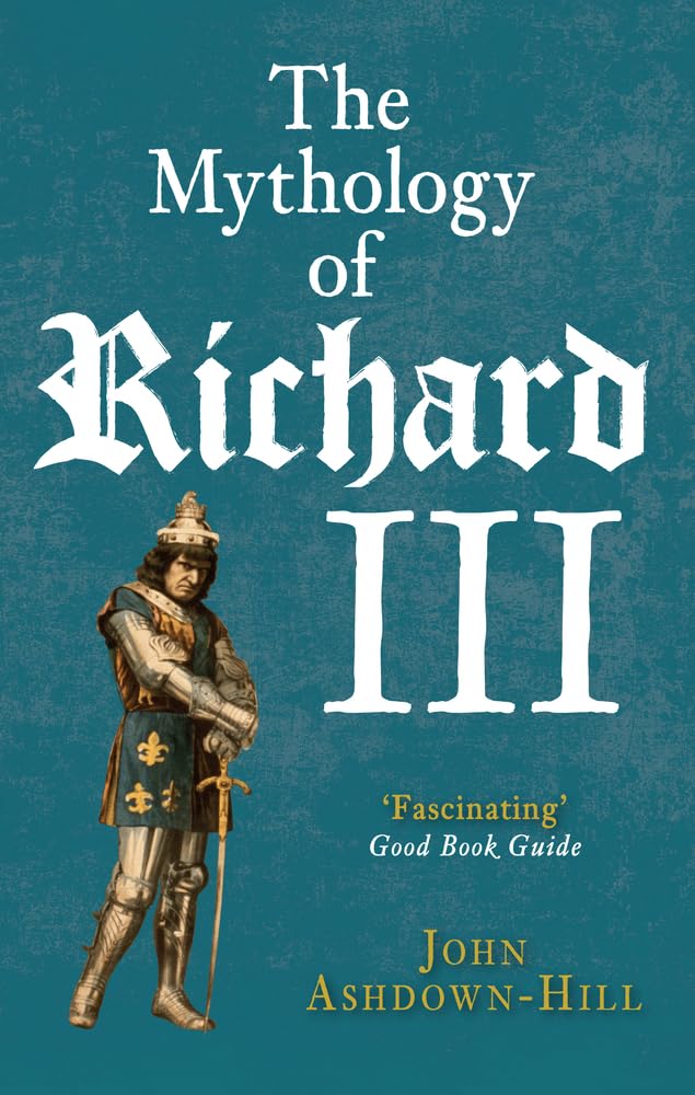 The Mythology of Richard III. Ashdown-Hill 9781445660103 Fast Free Shipping**