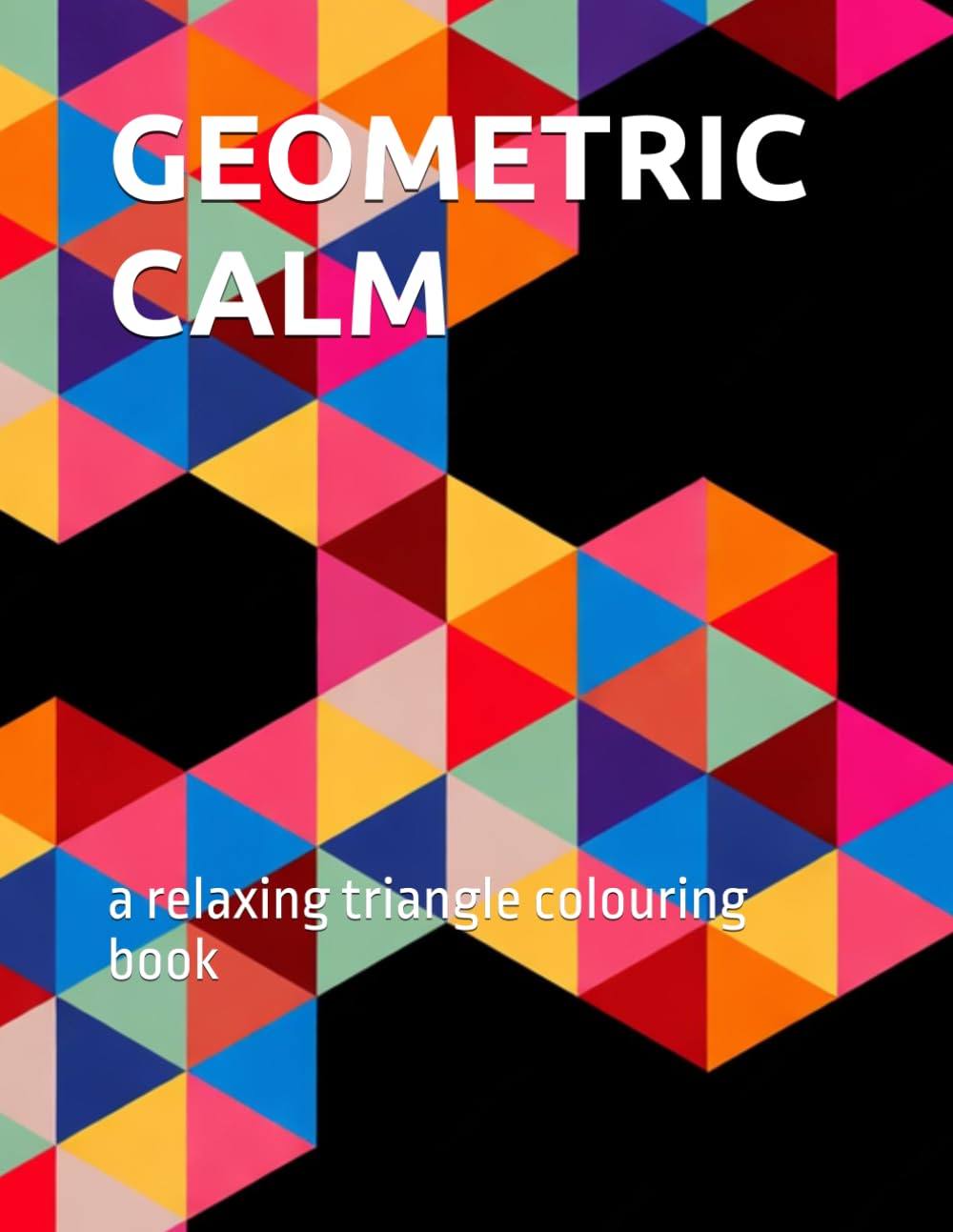 geometric calm: a relaxing triangle colouring book