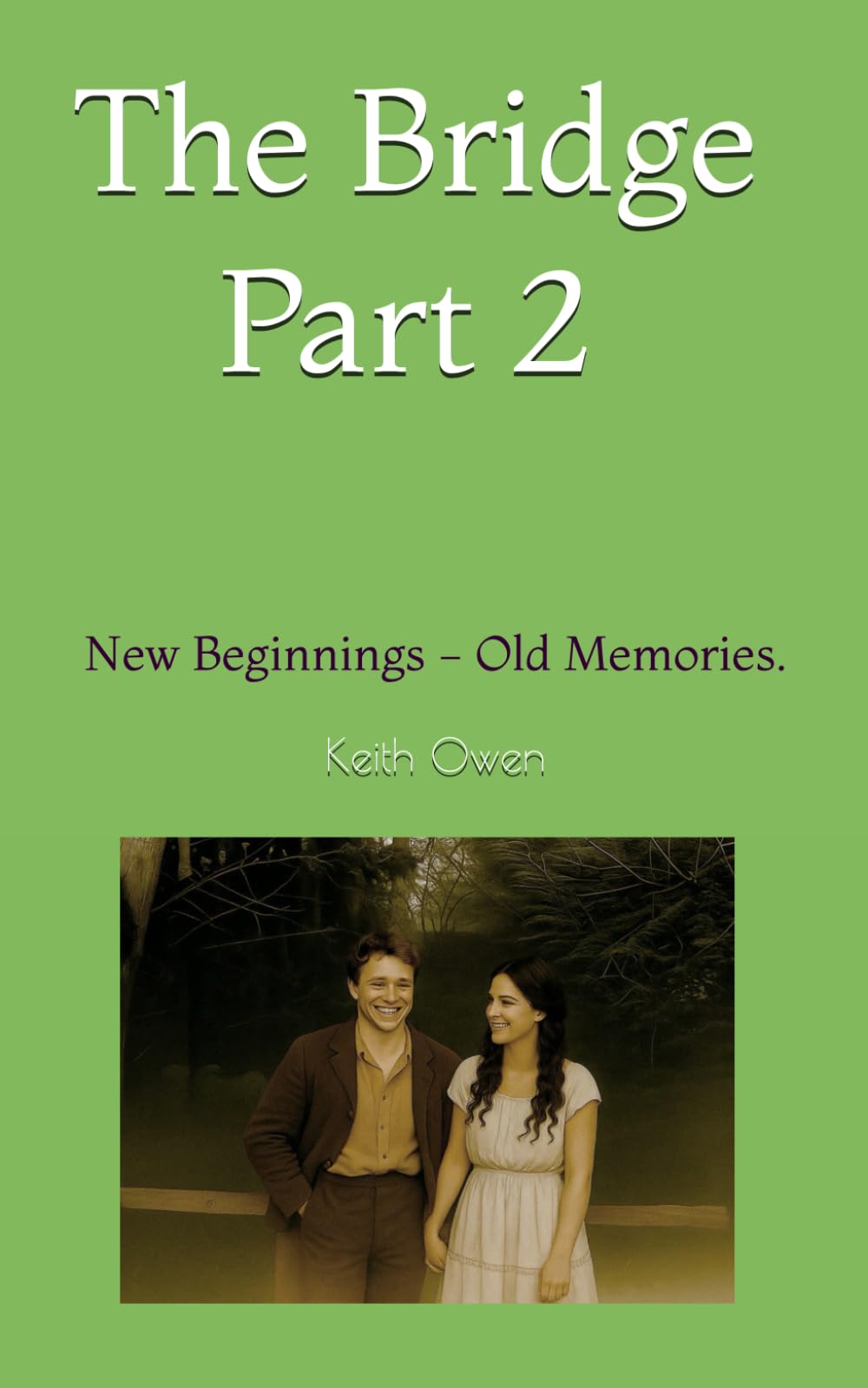 The Bridge Part 2: New Beginnings - Old Memories. (The Bridge, A story of fate, families and farming a century ago.)