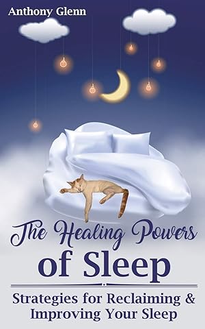 The Healing Powers of Sleep: Strategies for Reclaiming and Improving Your Sleep