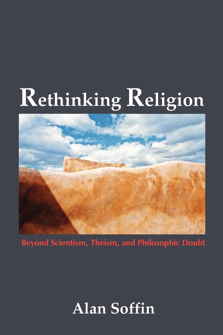 Rethinking Religion: Beyond Scientism, Theism, and Philosophic Doubt (Living Issues Discussion)