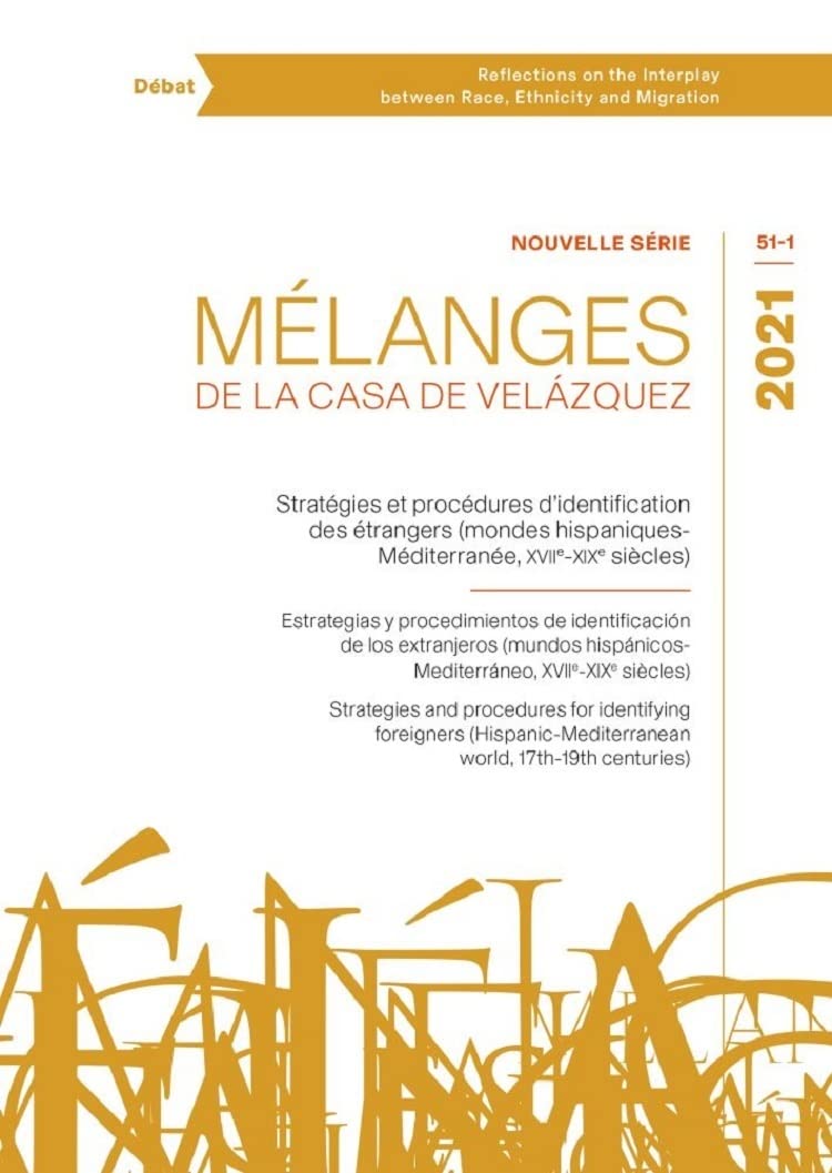 Stratégies et procédures d'identification des étrangers (mondes hispaniques-Méditerranée, xviie-xixe siècles): 51-1 (Mélanges de la Casa de Velázquez)