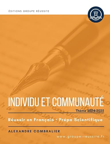 Individu et communauté CPGE - thème français prépa 2024 2025 - livre prepa scientifique: Présentation des œuvres au programme, citations, méthodes, ... progresser en français en prépa scientifique.