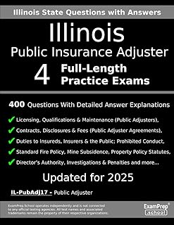 Illinois Public Insurance Adjuster (IL-PubAdj17) Practice Exam Questions: 400 Questions with Detailed Explanations