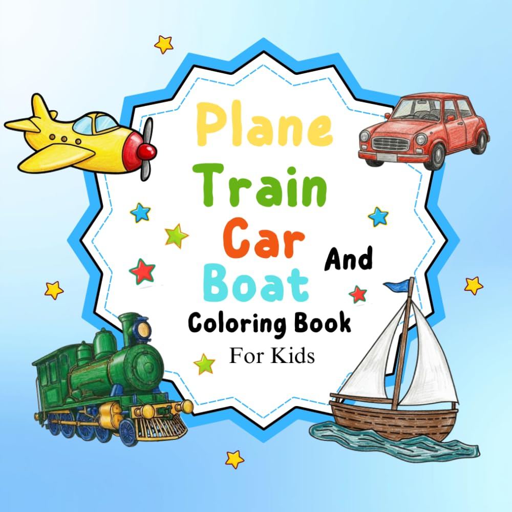 Plane, Train, Car And Boat: Vehicle Coloring Book For Kids Ages 4-8
