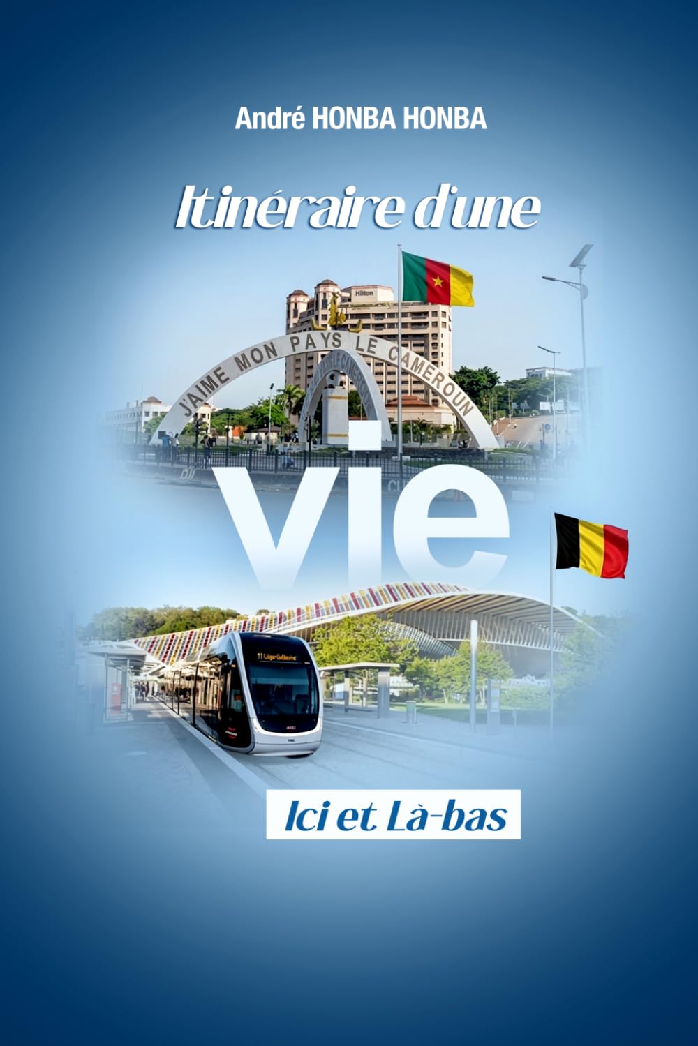 ITINERAIRE D'UNE VIE: ICI ET LA-BAS
