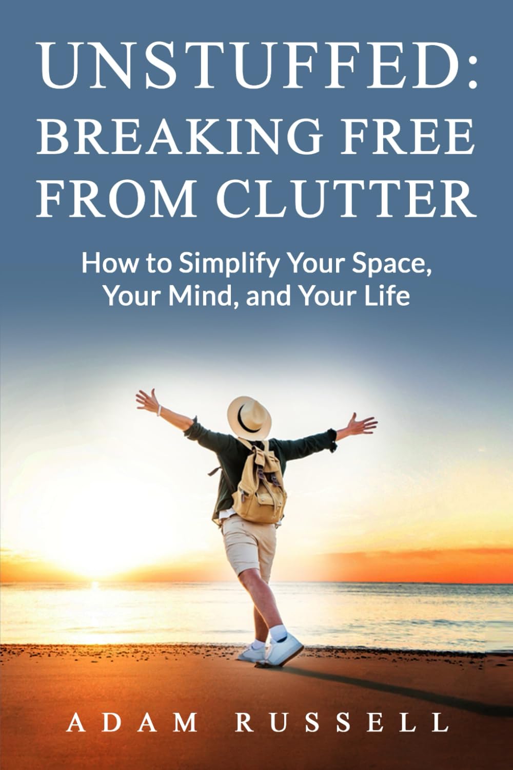 Unstuffed: Breaking Free from Clutter: How to Simplify Your Space, Your Mind, and Your Life