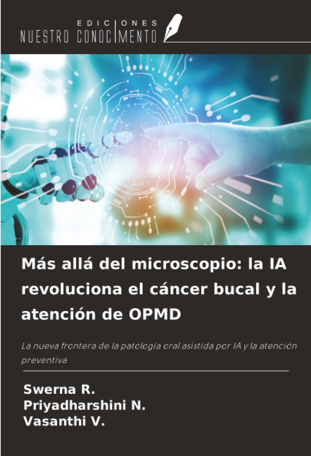 Más allá del microscopio: la IA revoluciona el cáncer bucal y la atención de OPMD: La nueva frontera de la patología oral asistida por IA y la atención preventiva