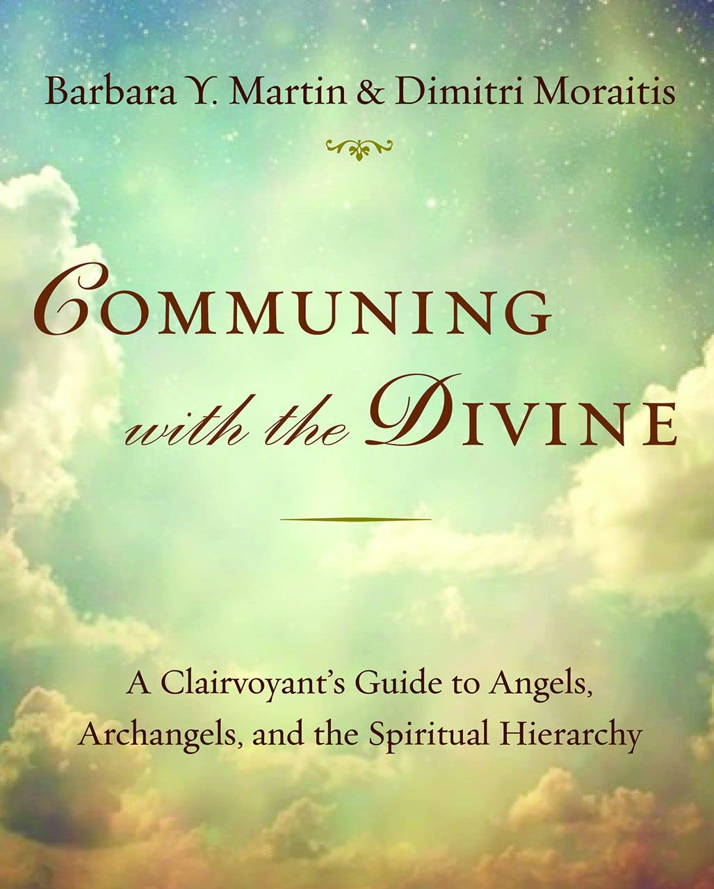 Communing With The Divine: A Clairvoyant’s Guide to Angels, Archangels, and the Spiritual Hierarchy