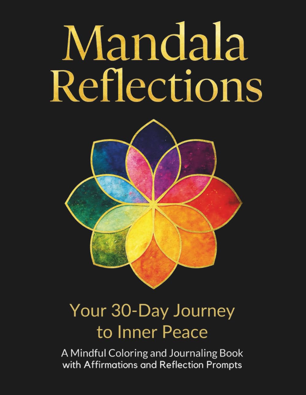 Mandala Reflections - Your 30-Day Journey to Inner Peace: A Mindful Coloring and Journaling Book with Affirmations and Reflection Prompts