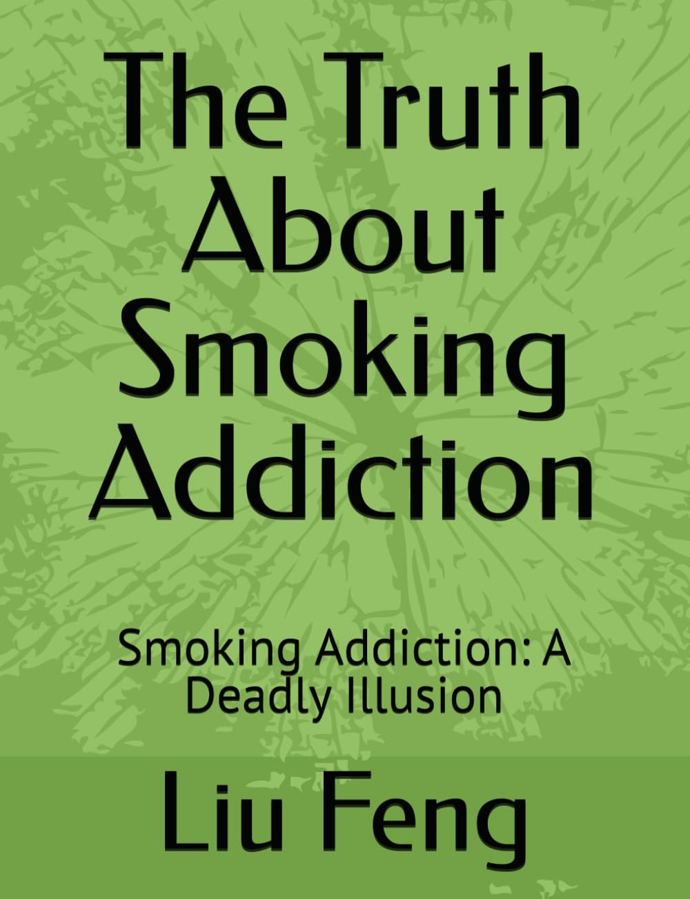 The Truth About Smoking Addiction: Smoking Addiction: A Deadly Illusion