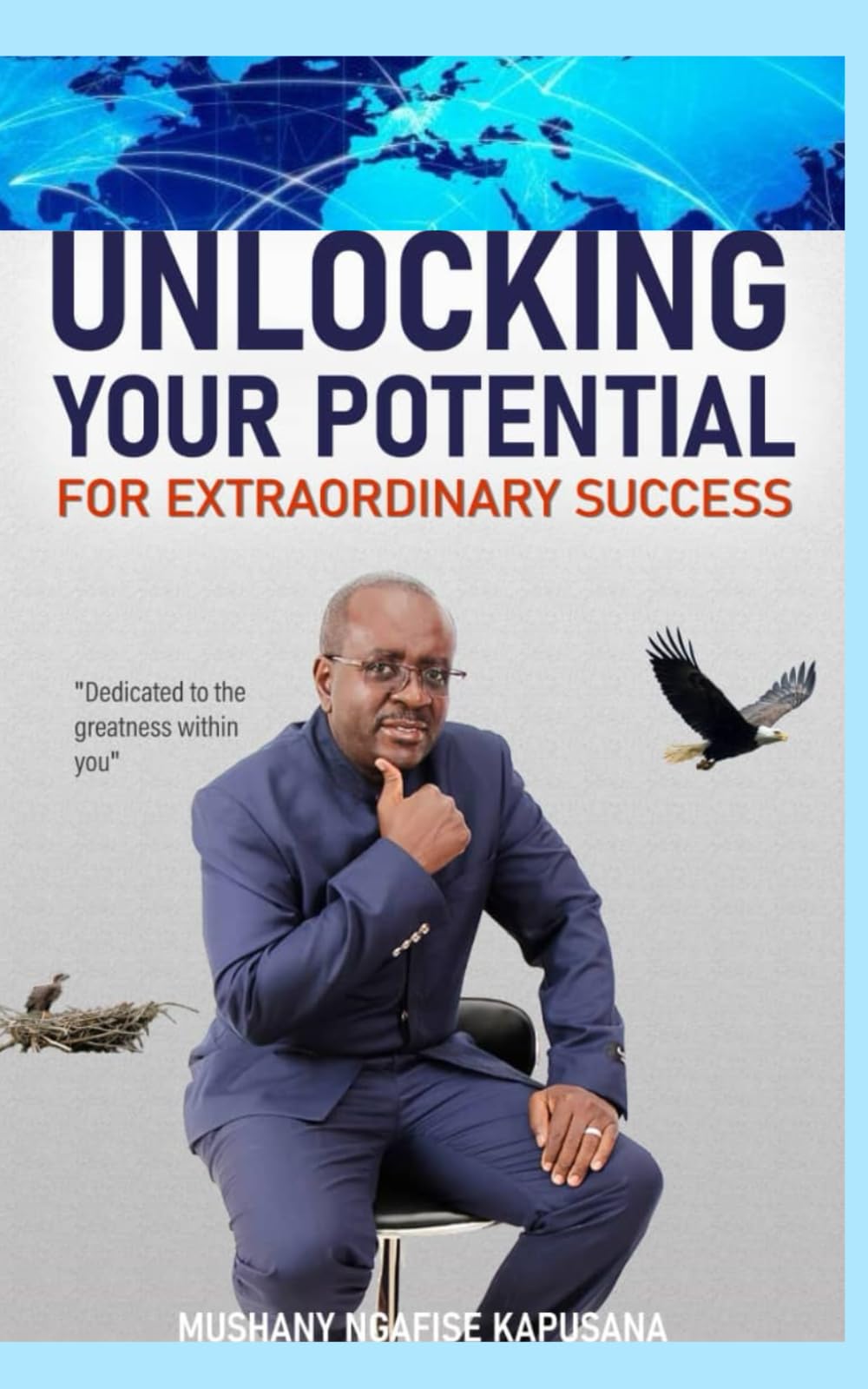Unlocking Your Potential for Extraordinary Success: From Ordinary to Exceptional- How to discover your inner strength and unlock the greatness within you. Strategies for high performance