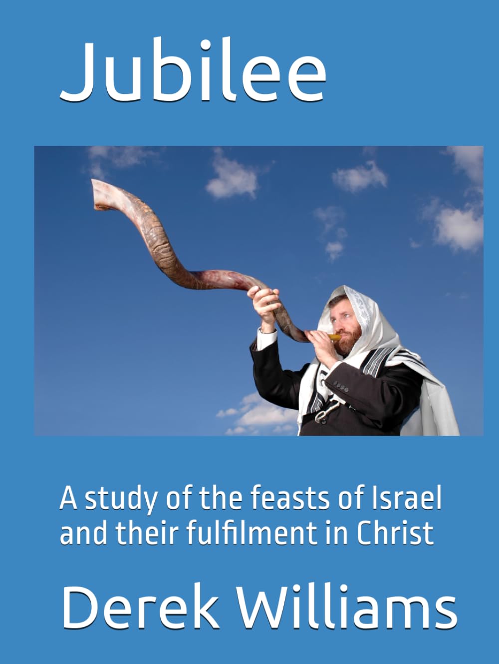 Jubilee: A study of the feasts of Israel and their fulfilment in Christ