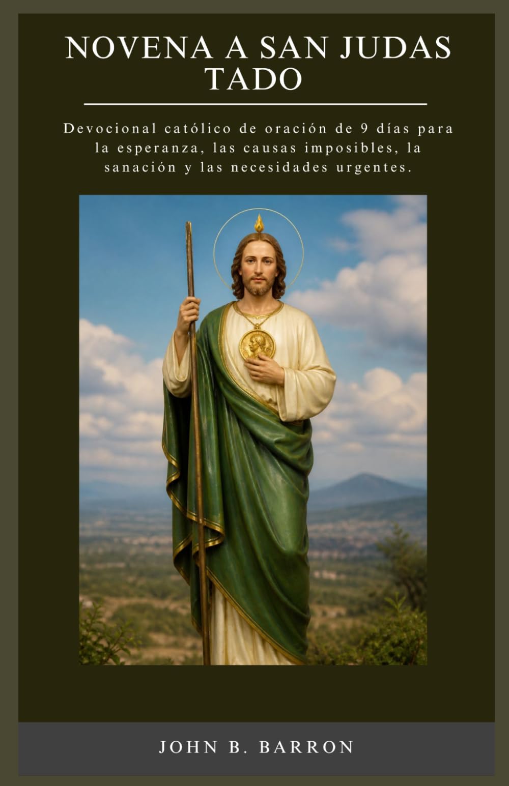NOVENA A SAN JUDAS TADO: Devocional católico de oración de 9 días para la esperanza, las causas imposibles, la sanación y las necesidades urgentes. (Spanish Edition)