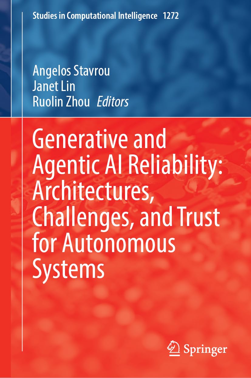 Generative and Agentic AI Reliability: Architectures, Challenges, and Trust for Autonomous Systems (Studies in Computational Intelligence, 1272)