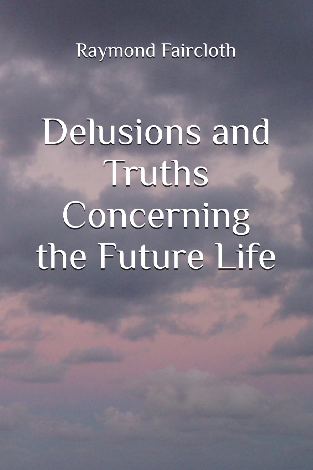 Delusions and Truths Concerning the Future Life: 3 (Concise Studies in the Scriptures)