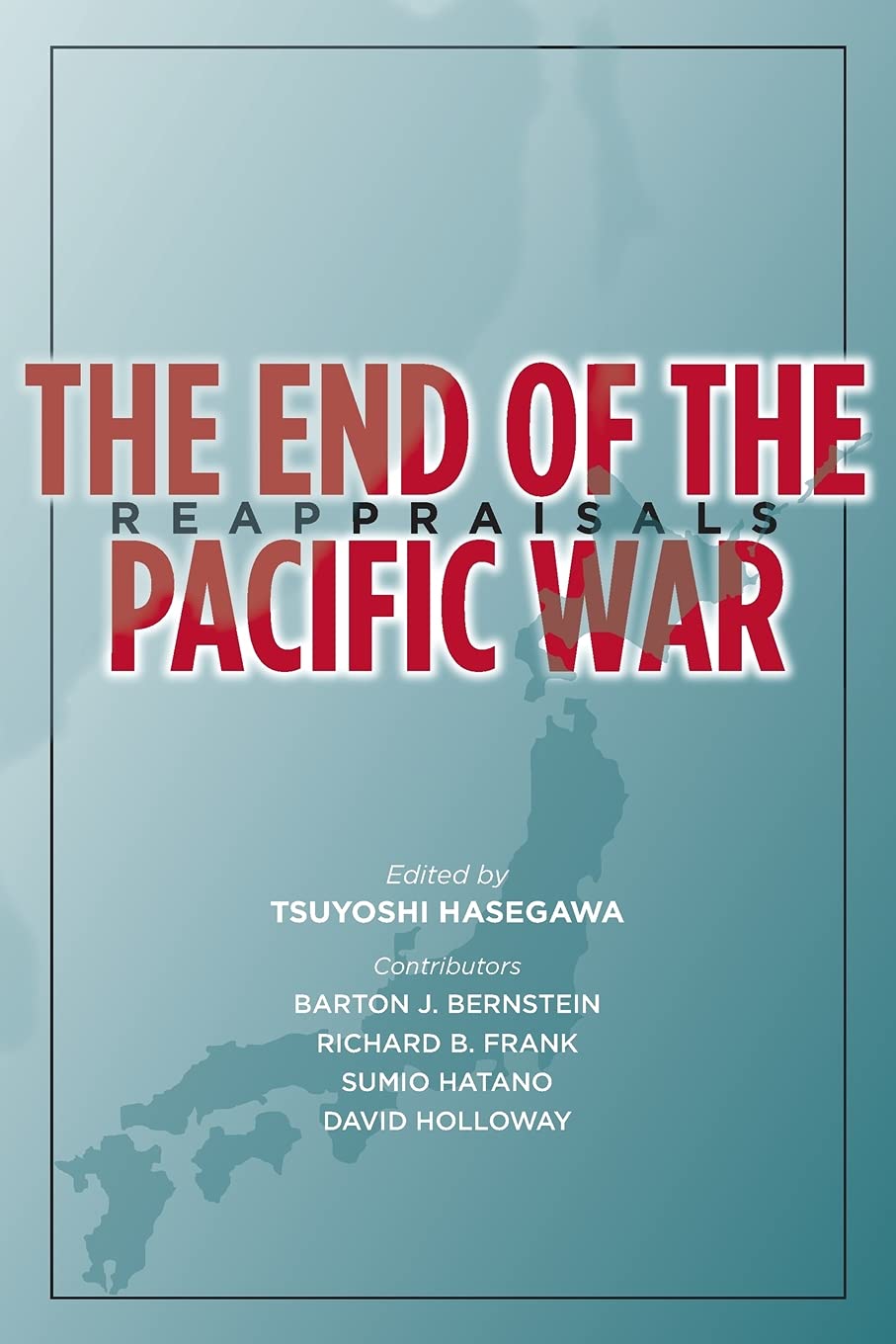 The End of the Pacific War: Reappraisals (Stanford Nuclear Age Series)