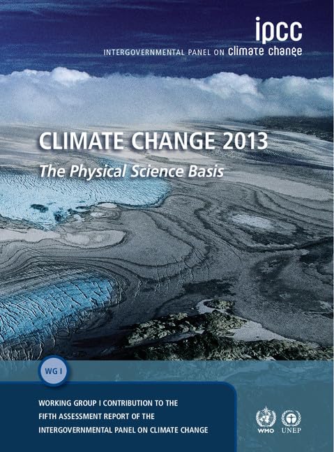 Climate Change 2013 – The Physical Science Basis: Working Group I Contribution to the Fifth Assessment Report of the Intergovernmental Panel on Climate Change 1st Edition
