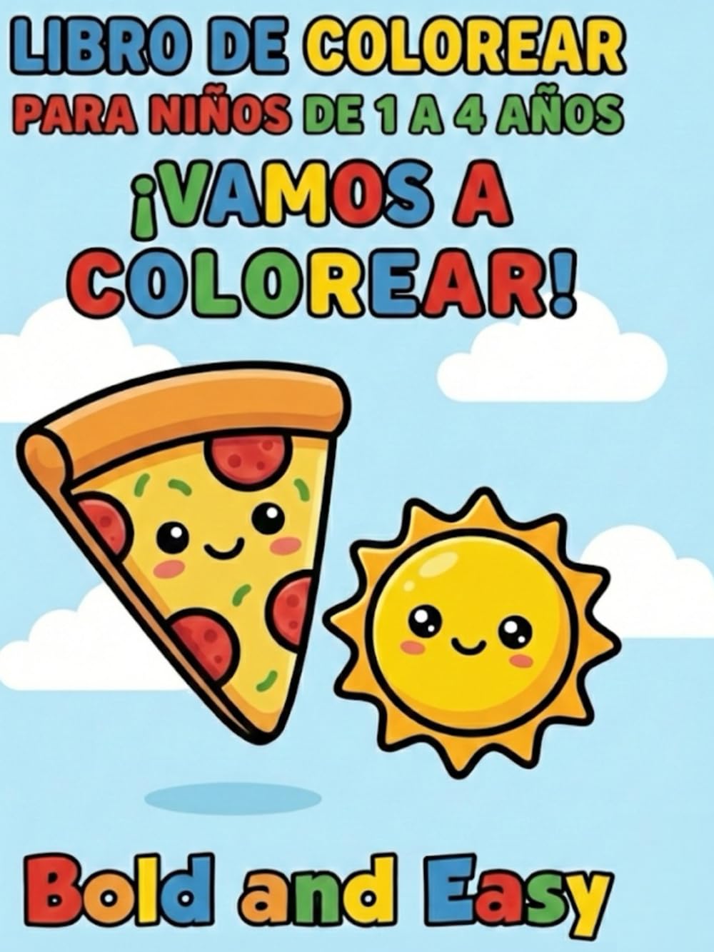 Libro de Colorear ¡Vamos a Colorear! Bold and Easy: Para Niños de 1 a 4 Años: 40 Dibujos de Cosas Simples y Grandes con Líneas Gruesas para Desarrollar la Motricidad y la Creatividad