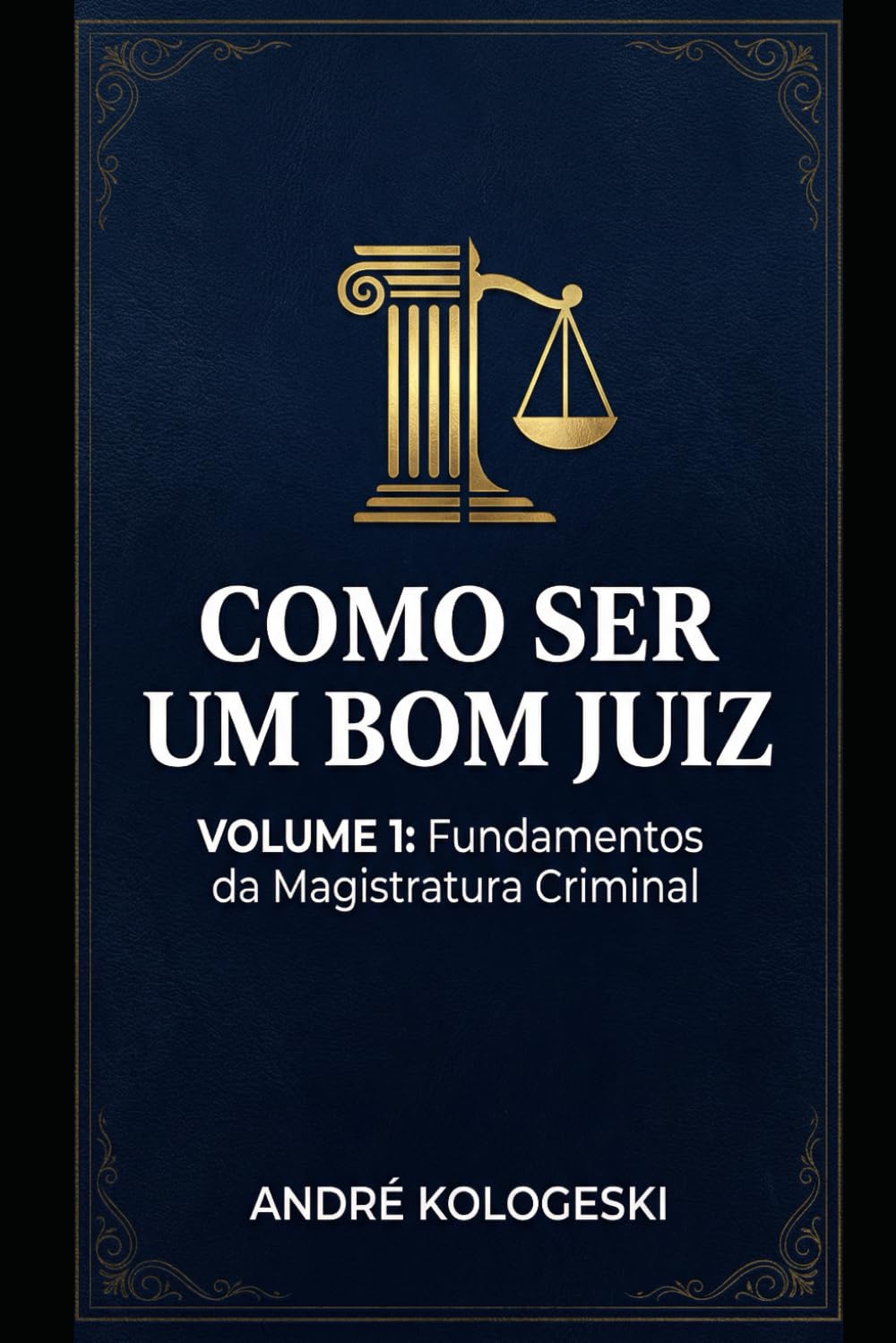 COMO SER UM BOM JUIZ: VOLUME 1: FUNDAMENTOS DA MAGISTRATURA CRIMINAL (Coleção 9)