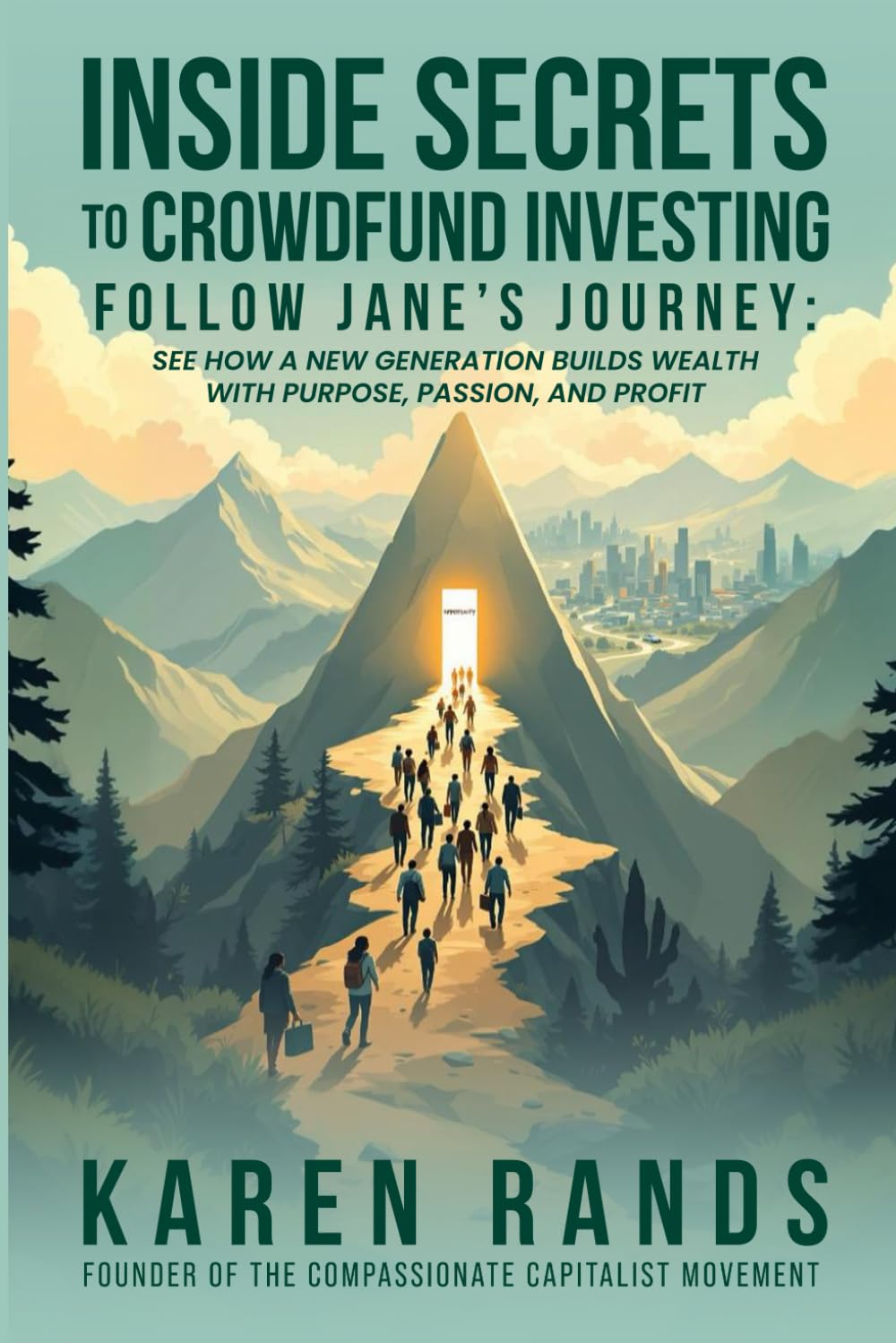 Inside Secrets to Crowdfund Investing:: Follow Jane's Journey - See How a New Generation Builds Wealth with Purpose, Passion, and Profit (Inside ... of Business and Finance Books by Karen Rands)