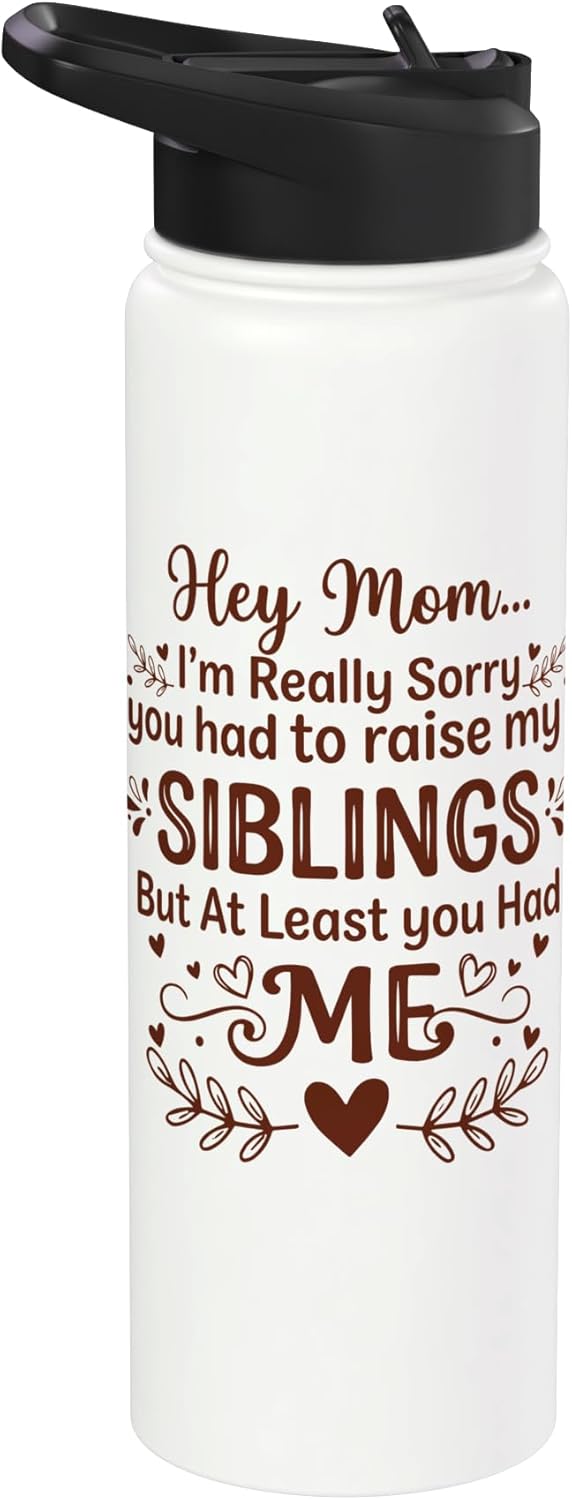 Funny Mothers Day Hey Mom Sorry You Had to Raise My Siblings Stainless Steel Insulated Water Bottle