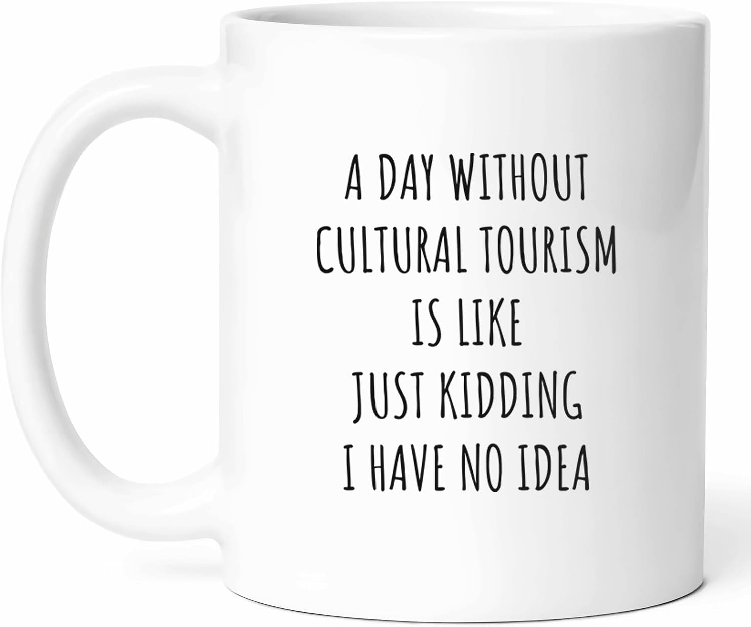 A Day Without Cultural Tourism Mug - Exploration Coffee Cup - Funny Gift From Friends - Experience Tea Mugs - Global Awareness Cups - 11 Oz Ceramic Gifts For Culture Enthusiasts, Birthday, Him, Her