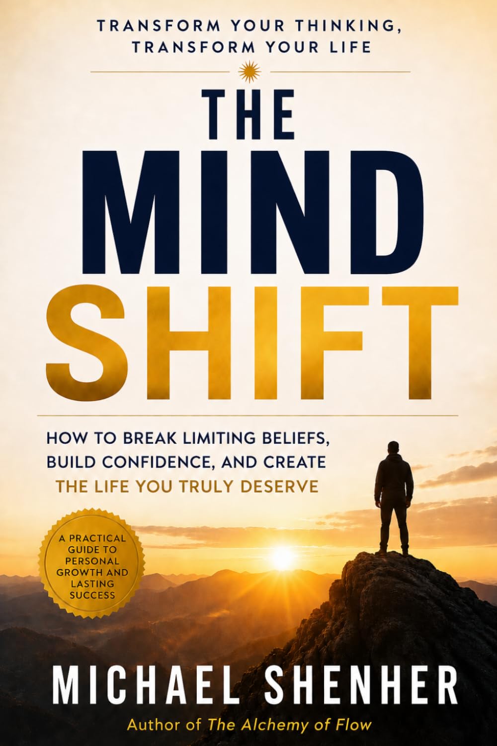 Mind Shift: Transform Your Thinking Transform Your Life