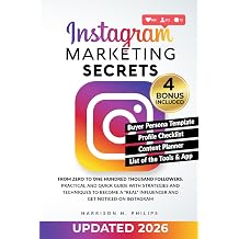 Instagram Marketing Secrets: From Zero to One Hundred Thousand Followers. Practical and Quick Guide with Strategies and Techniques to Become a "Real" Influencer and Get Noticed on Instagram