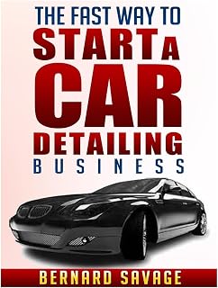 The Fast Way to start a Car Detailing Business: Learn the most effective way too easily and quickly start a car detailing business in the next 7 days!