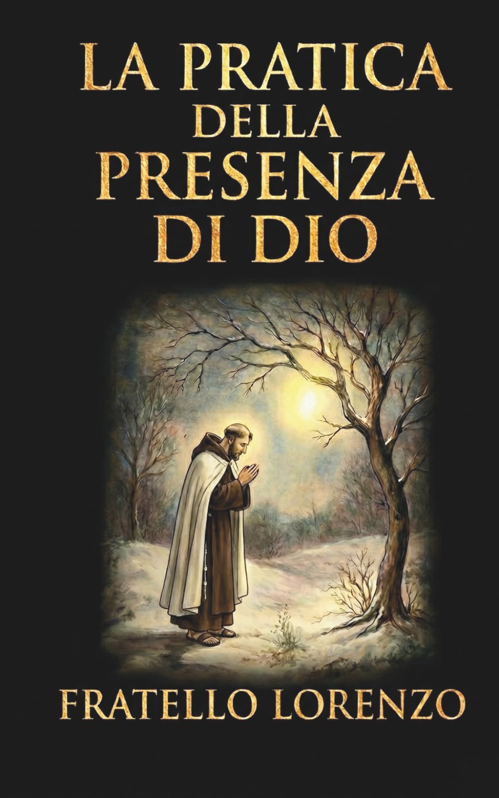 La pratica della presenza di Dio: La migliore regola di una vita santa (Edizione Tascabile)