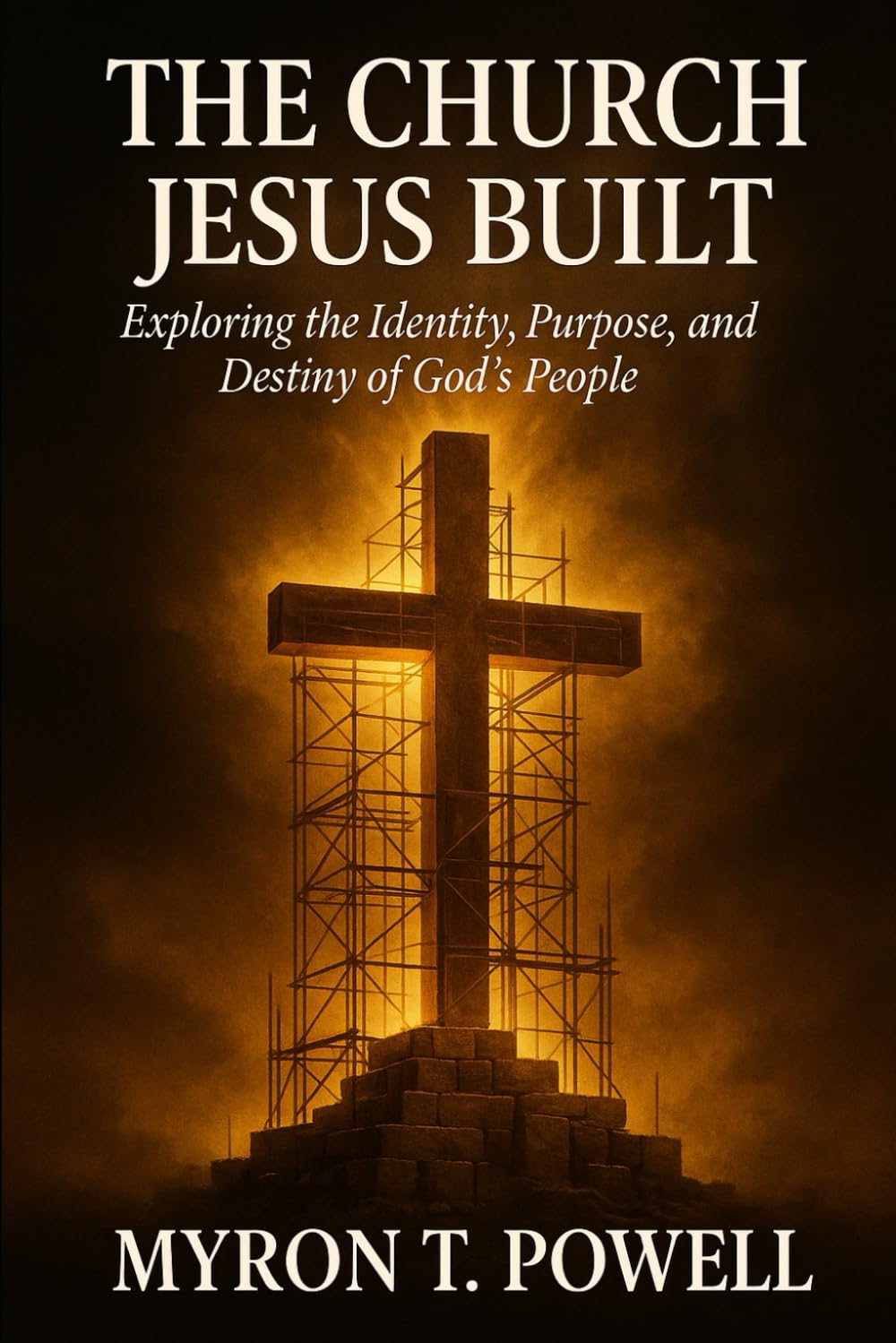 The Church Jesus Built: Exploring the Identity, Purpose, and Destiny of God's People