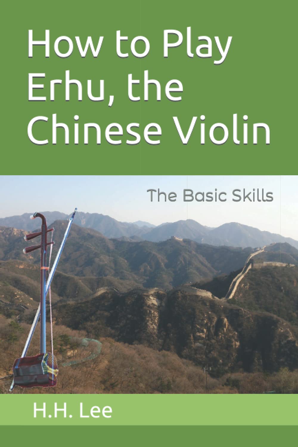 How to Play Erhu, the Chinese Violin The Basic Skills Amazon.co.uk Lee, H.H. 9781520785554