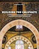 Building the Caliphate: Construction, Destruction, and Sectarian Identity in Early Fatimid Architecture